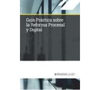 Guía práctica sobre la Reforma Procesal y Digital