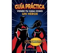 Guía Práctica Vende tu Casa como un Héroe: Todo lo que necesitas saber para vender tu propiedad sin intermediarios y sin comisiones
