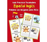 Guia Practica Vocabulario Español Inglés Primaria con Imágenes para Niños: Espanol Ingles vocabulario 200 palabras más usadas A1 A2 B1 B2 C1 C2 (Vocabulario español para niños)