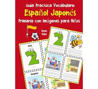 Guia Practica Vocabulario Español Japonés Primaria con Imágenes para Niños: Espanol Japones vocabulario 200 palabras más usadas A1 A2 B1 B2 C1 C2: 13 (Vocabulario español para niños)