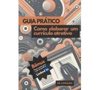Guia Prático : Como Elaborar Um Currículo Atrativo (ebook)