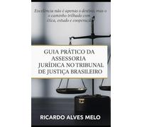 Guia prático da assessoria jurídica no tribunal de justiça brasileiro: Assessoria Jurídica na Prática