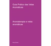 Guia Prático Das Velas Aromáticas (ebook)