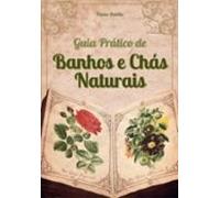 Guia Prático De Banhos E Chás Naturais (ebook)