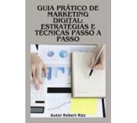 Guia Prático De Marketing Digital: Estratégias E Técnicas Passo A Pass