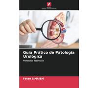 Guia Prático de Patologia Urológica: Protocolos essenciais