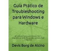 Guia Prático de Troubleshooting para Windows e Hardware: 66 Runbooks Práticos para Windows 10 e 11, Diagnóstico de Falhas, Recuperação, Hardware, Rede e Segurança