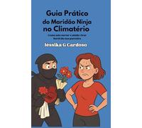 Guia Prático do Maridão Ninja no Climatério: Como não surtar e ainda virar herói da sua parceira
