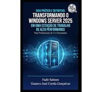 Guia Prático e Definitivo: Transformando o Windows Server 2025 em uma Estação de Trabalho de Alta Performance