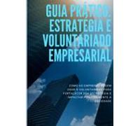 Guia Prático: Estratégia E Voluntariado Empresarial (ebook)