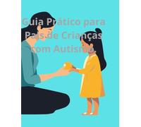 Guia Prático para Pais de Crianças com Autismo: Inclui Cartões de Rotina e Comunicação: Estratégias Visuais, Checklist Sensorial e Diário das Emoções para o Dia a Dia