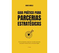 Guia Prático para Parcerias Estratégicas: Como prospectar, negociar e escalar parcerias que geram receita real no mercado digital