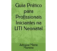 Guia Prático para Profissionais Iniciantes na UTI Neonatal