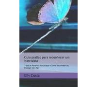 Guia pratico para reconhecer um Narcisista: Tipos de Parceiros Narcisistas e Como Reconhecê-los, Proteger-se e Agir