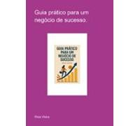 Guia Prático Para Um Negócio De Sucesso. (ebook)