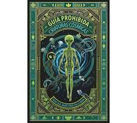 GUÍA PROHIBIDA DE CRIATURAS CÓSMICAS - VIDAS QUE JAMÁS VERÁS EN LA TIERRA: El Archivo Secreto A-387: La verdad del bestiario alienígena que te han ocultado (Expedientes Desclasificados)