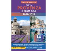 Guía Provenza y Costa Azul: Experiencias únicas, secretos locales e itinerarios de expertos para un viaje perfecto + joyas ocultas por descubrir