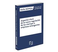 Guía Rápida Aspectos clave de la nueva regulación de las startups o empresas emergentes (GUIA RAPIDA)