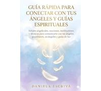 Guía Rápida para conectar con tus Ángeles y Guías espirituales: Señales angelicales, oraciones, meditaciones y técnicas para comunicarte con tus ... de luz (Guías Rápidas de Espiritualidad)