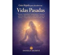 Guía Rápida para descubrir tus vidas pasadas: Señales, regresiones, meditaciones y técnicas prácticas para explorar quién fuiste, sanar tu karma y ... esta vida (Guías Rápidas de Espiritualidad)