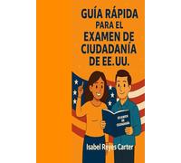 Guía Rápida para el Examen de Ciudadanía de EE.UU.