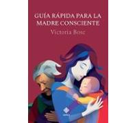 Guia Rapida Para La Madre Consciente