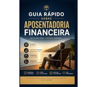 Guia rápido para pensar na aposentadoria financeira (Guias rápidos sobre investimentos)