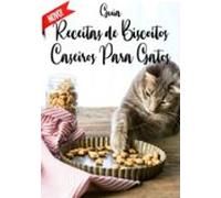 Guia Receitas De Biscoitos Caseiros Para Gatos (ebook)