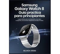 Guía Samsung Galaxy Watch 8 Classic para principiantes: La guía definitiva para la configuración, el uso diario, la seguridad y las funciones inteligentes del Galaxy Watch 8 Classic