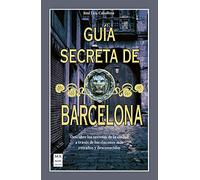 Guía Secreta De Barcelona: Descubre Los Secretos de la Ciudad a Través de Los Rincones Más Extraños Y Desconocidos (Bolsillo)