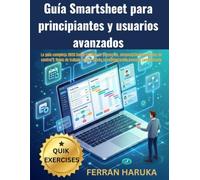 Guía Smartsheet para principiantes y usuarios avanzados: La guía completa 2026 sobre gestión de proyectos, automatización, paneles de control y flujos ... desde la configuración hasta la competencia