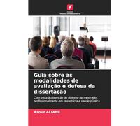 Guia sobre as modalidades de avaliação e defesa da dissertação: Com vista à obtenção do diploma de mestrado profissionalizante em obstetrícia e saúde pública