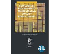 Guía Sobre el Procedimiento Administrativo Común y Especialidades (Guías Prácticas)