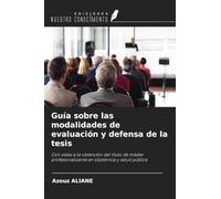 Guía sobre las modalidades de evaluación y defensa de la tesis: Con vistas a la obtención del título de máster profesionalizante en obstetricia y salud pública