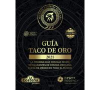 Guía Taco de Oro: La primera guía con mas de 600 restaurantes (Guía del Taco de Oro Cocineros Mx por el Mundo)