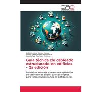 Guía técnica de cableado estructurado en edificios - 2a edición: Selección, montaje y puesta en operación de cableado de cobre y/o fibra óptica para telecomunicaciones en edificaciones