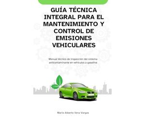Guía técnica integral para el mantenimiento y control de emisiones vehiculares: Manual técnico de inspección del sistema anticontaminante en vehículos a gasolina