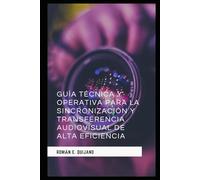 Guía Técnica y Operativa para la Sincronización y Transferencia Audiovisual de Alta Eficiencia
