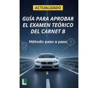 GUÍA TEÓRICA VISUAL DEL PERMISO B: Actualizado I Método claro paso a paso y bonus exclusivo.