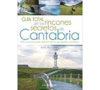 Guia Total De Los Rincones Secretos De Cantabria: 105 Rincones Para Di