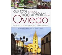 Guía total turística y monumental de Oviedo. 6 itinerarios para disfrutar de una ciudad de cuento (Asturias)