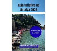 Guía turística de Antalya 2025: Antalya: donde las aguas turquesas se encuentran con las maravillas antiguas, desde ruinas romanas hasta animados ... paraíso costero de sol, cultura y aventura.