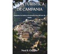 GUÍA TURÍSTICA DE CAMPANIA: Nápoles, la costa y el corazón vivo del sur de Italia