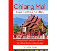 Guía turística de Chiang Mai 2025: Descubra templos, tradiciones y senderos: secretos privilegiados para que los viajeros británicos exploran el norte de Tailandia