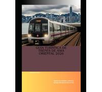 Guía turística de trenes de Asia Oriental 2026: Explora las ciudades, culturas y paisajes del este de Asia en tren: 91 (Train Travel Guide)