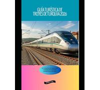 Guía turística de trenes de Turquía 2026: Un compañero de viaje en tren completo para aventuras paisajísticas y culturales (Railway Journeys: The 2026 Train Travel Guide Collection)
