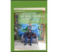 Guia Turística de Yucatán: Yucatán Turístico