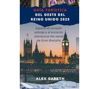 GUÍA TURÍSTICA DEL OESTE DEL REINO UNIDO 2025: Explora el corazón salvaje y el encanto atemporal del oeste de Gran Bretaña