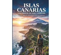 Guía Turística Islas Canarias: Sabores, Senderos y Mares: La travesía entre volcanes, playas y tradiciones. Información para viajar por las Canarias.