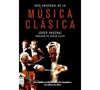 Guía universal de la música clásica t/d.: Una completa enciclopedia sobre los compositores, sus vidas y sus obras (MUSICA)